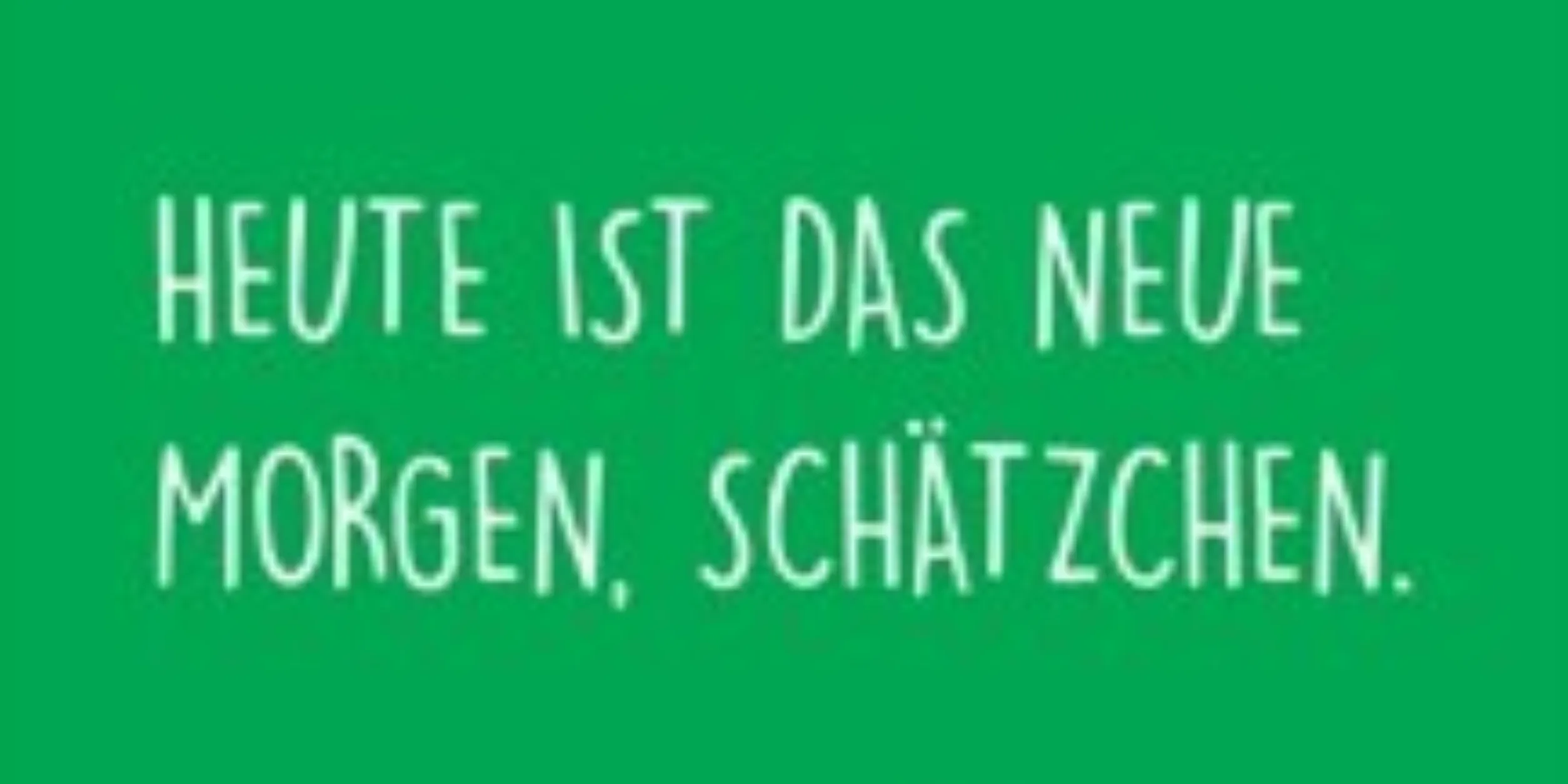 Heute ist das neue Morgen