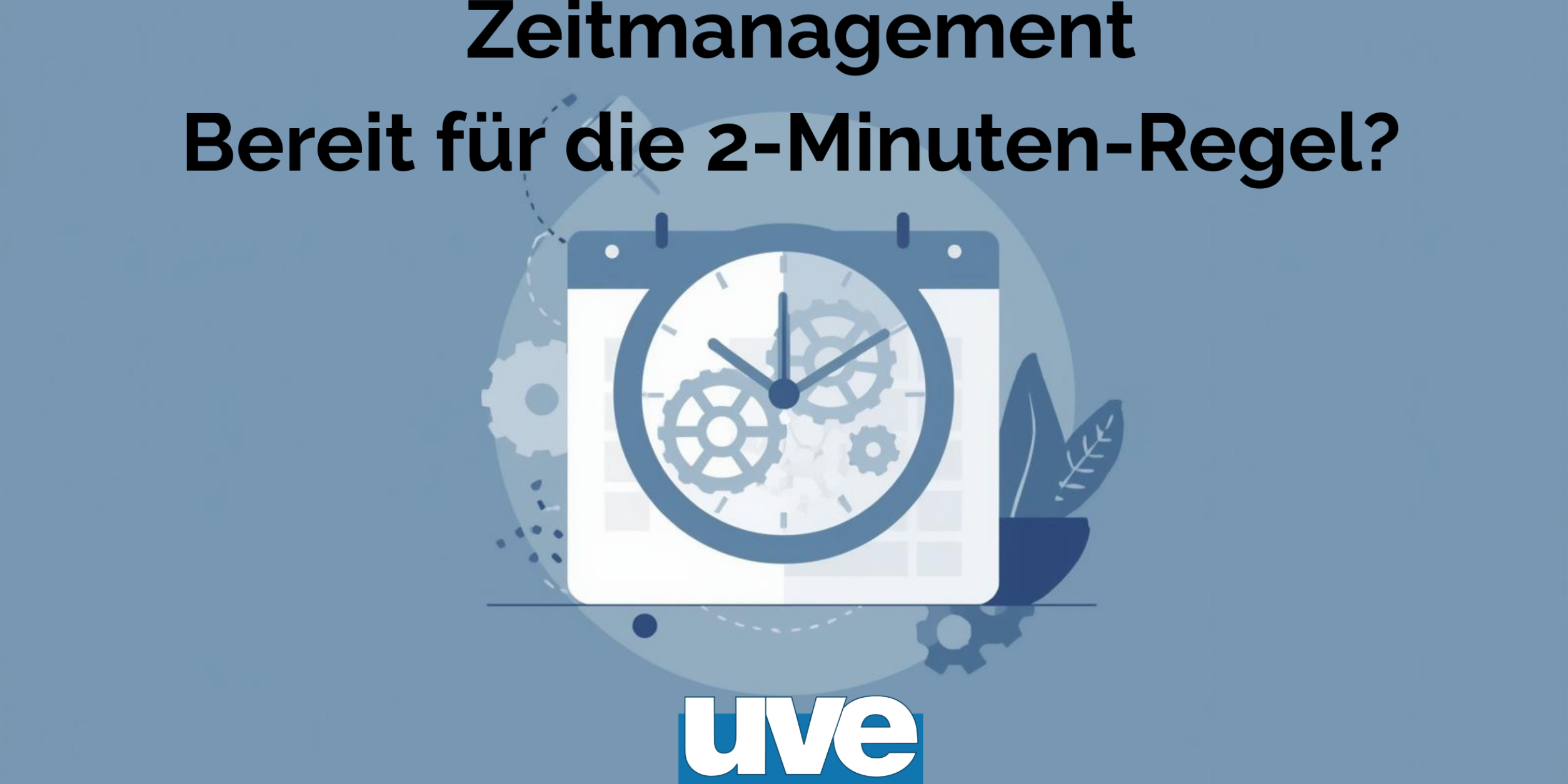 Zeitmanagement Bereit für die 2 Minuten Regel