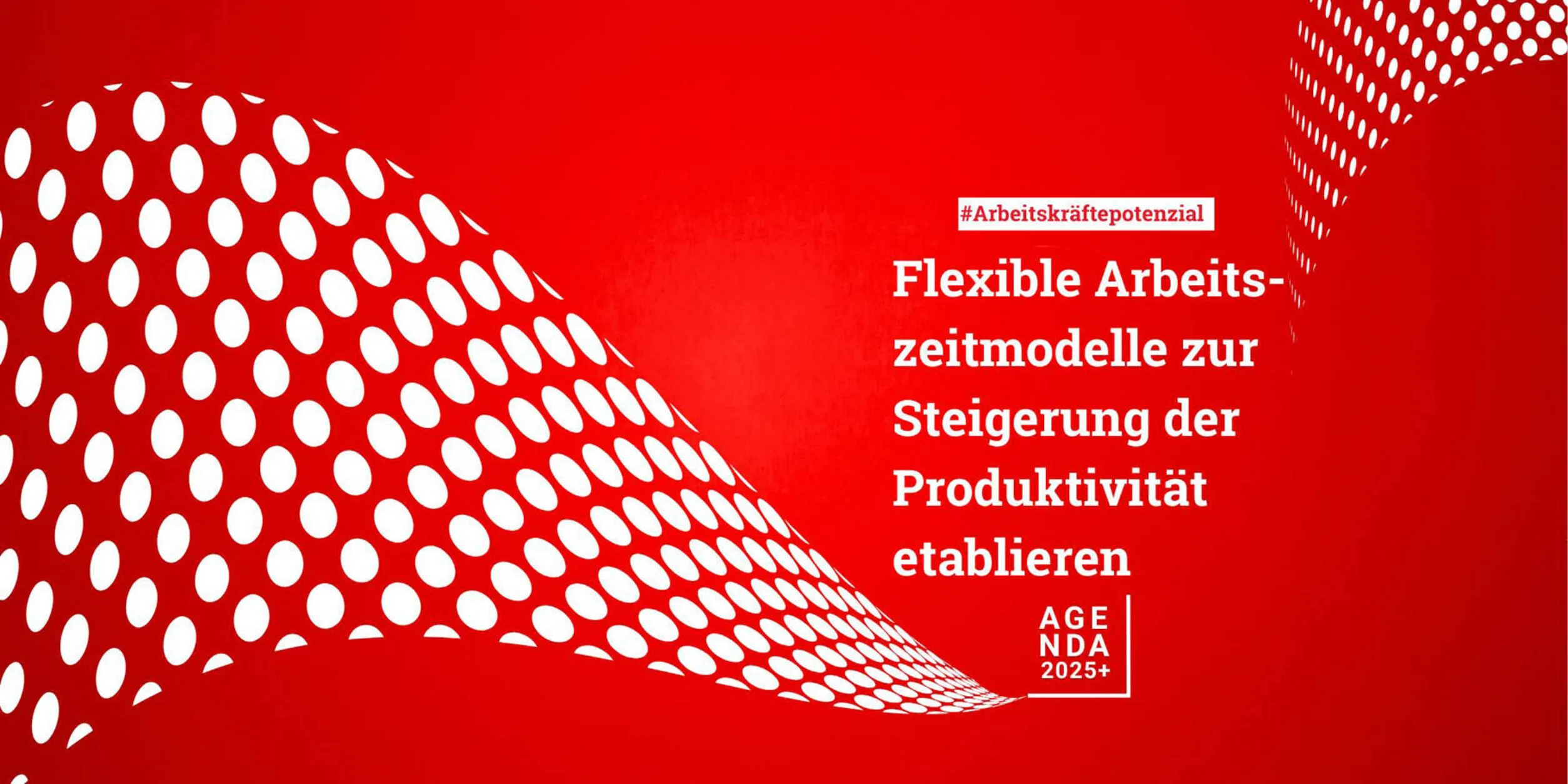 Agenda 2025+ - Arbeitskräfte- und Produktivitätspotenziale nutzen und ausweiten