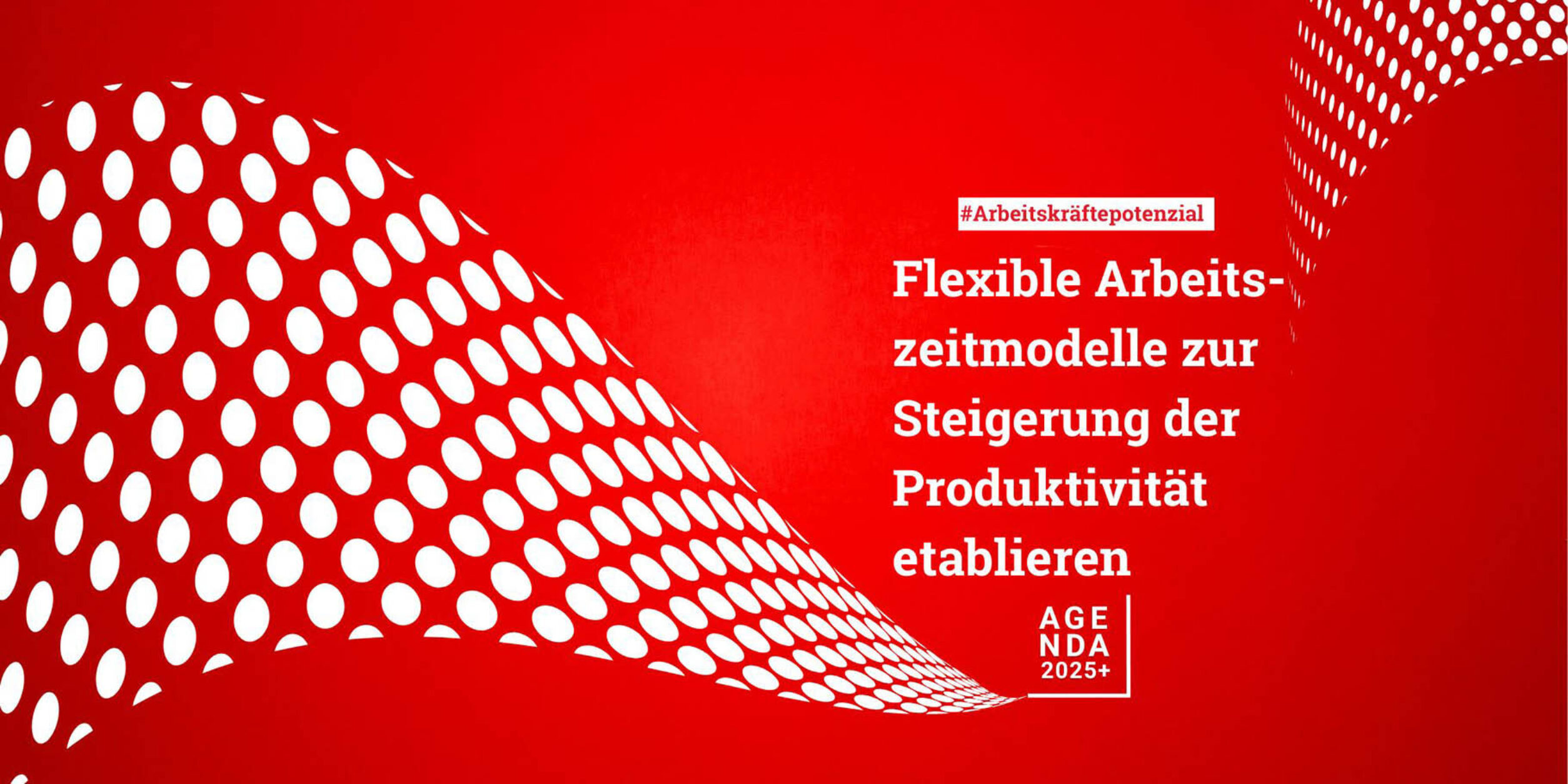 Agenda 2025+ - Arbeitskräfte- und Produktivitätspotenziale nutzen und ausweiten