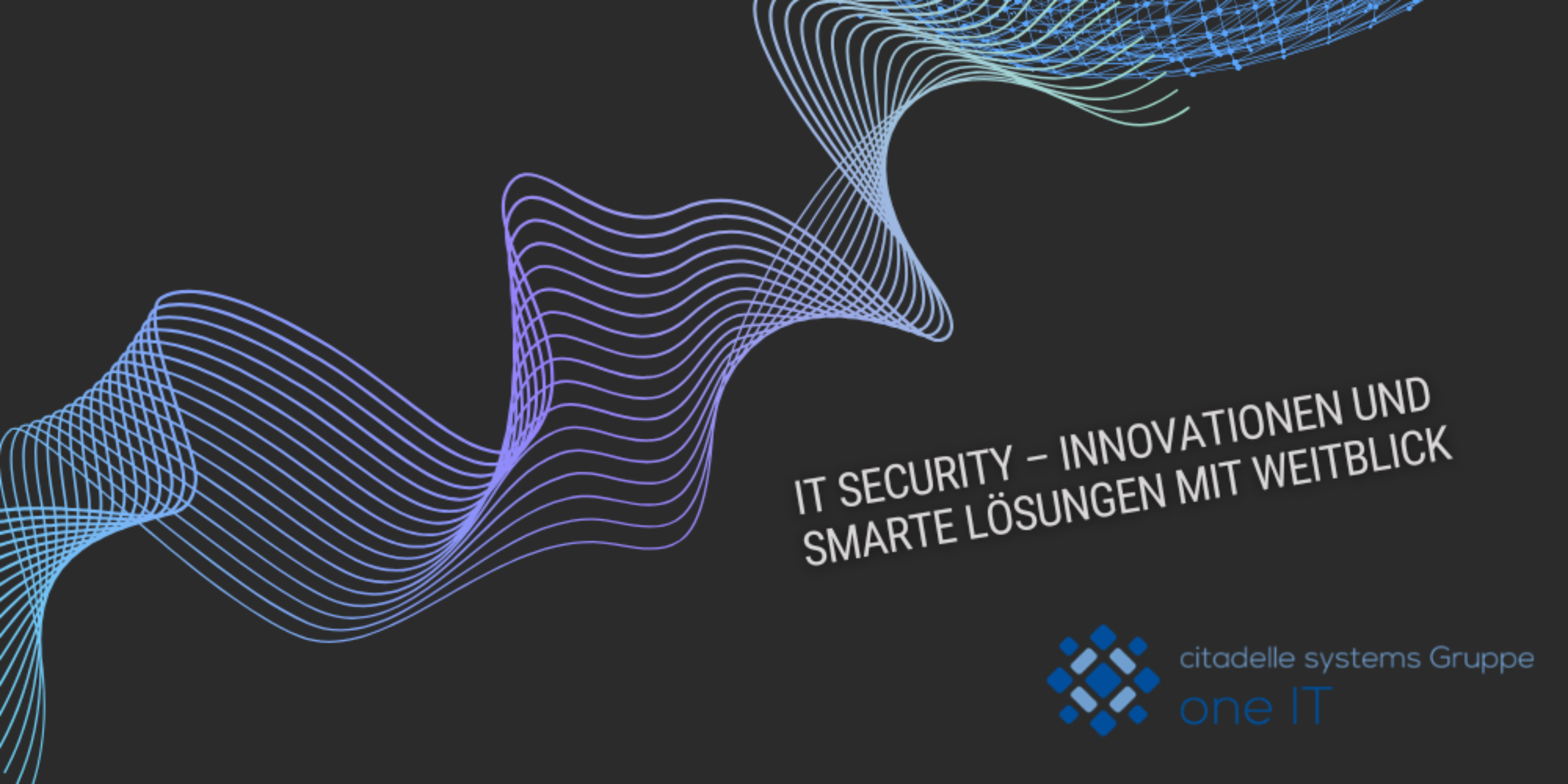 Header IT Security – Innovationen und smarte Lösungen mit Weitblick