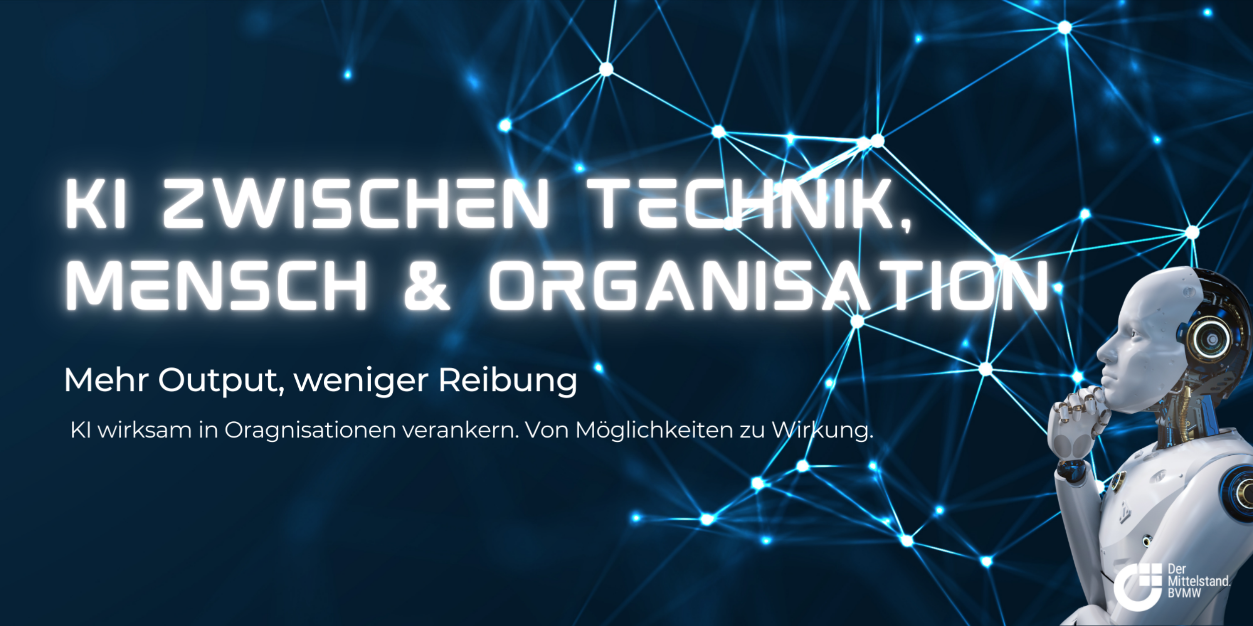 Header KI zwischen Technik, Mensch und Organisation | Mehr Output, weniger Reibung